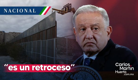 Reactivar construcción de muro fronterizo “es un retroceso”: AMLO
