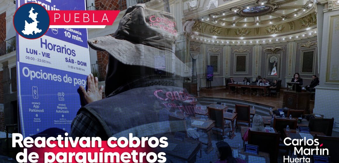 Congreso aprueba reactivación de cobro de parquímetros en Puebla