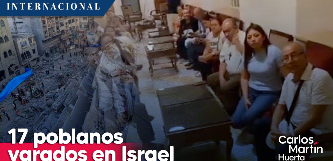 Hay 17 poblanos varados en Israel que buscan regresar a México  