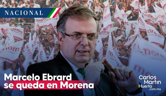 Marcelo Ebrard - Morena Marcelo Ebrard se queda en Morena y ve ‘entendimiento’ con Sheinbaum