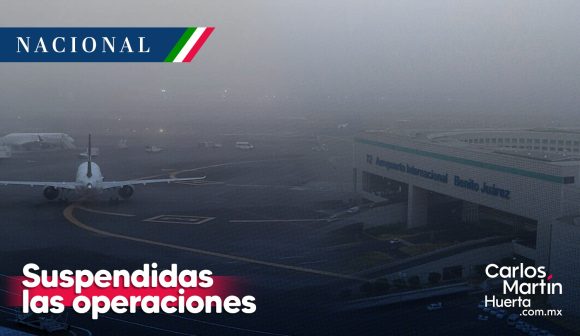 Suspendidas las operaciones en el AICM por banco de niebla