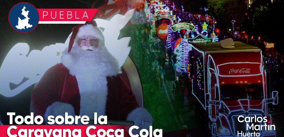 Hoy llega la Caravana Coca Cola a Puebla; horario y recorrido