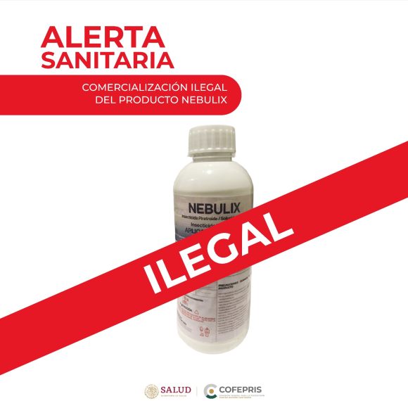 Cofepris alerta a la población sobre la comercialización ilegal del insecticida Nebulix