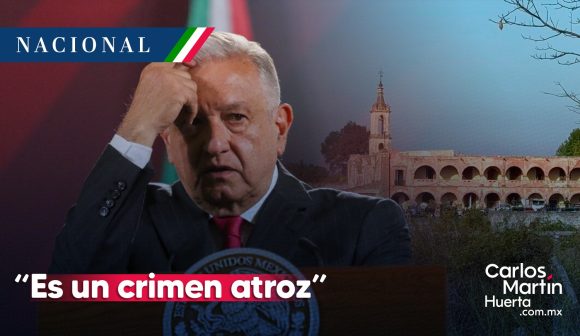 AMLO - masacre - Guanajuato “Es un crimen atroz”; AMLO sobre masacre en Salvatierra, Guanajuato