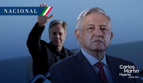 Arriban a México Blinken y funcionarios para reunión con AMLO