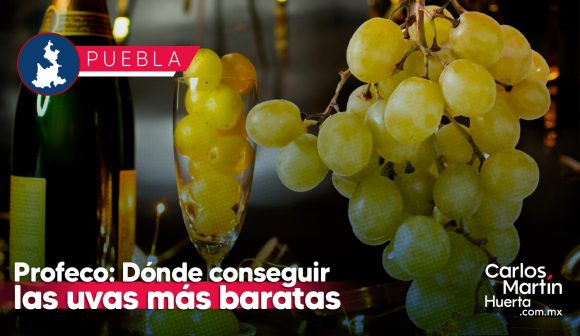 Profeco revela dónde conseguir las uvas más baratas en Puebla para Año Nuevo