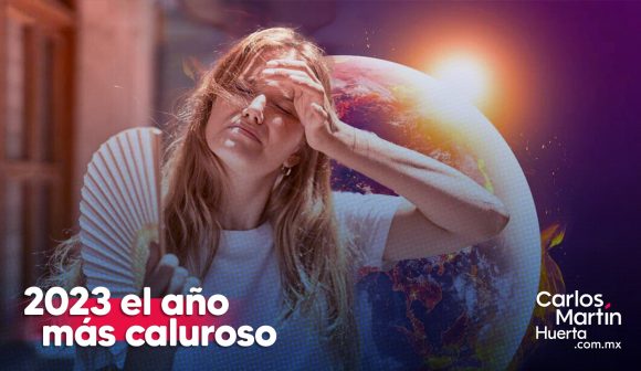 Confirman al 2023 como el año más caluroso del que se tiene registro