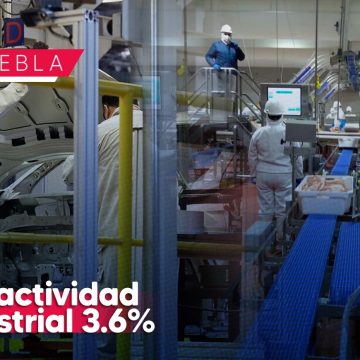 Crece 3.6% actividad industrial en Puebla: INEGI