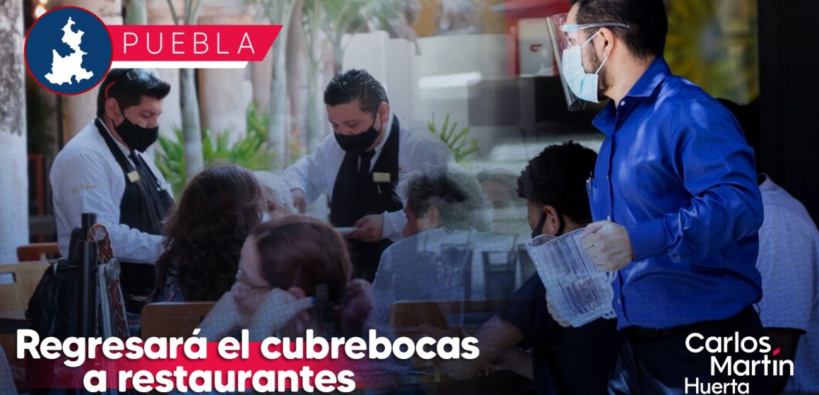 Regresa el uso de cubrebocas en restaurantes de Puebla; lo confirma CANIRAC