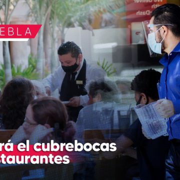 Regresa el uso de cubrebocas en restaurantes de Puebla; lo confirma CANIRAC