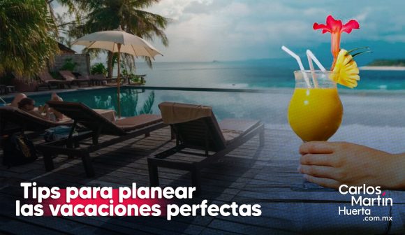 Los 12 mejores tips para planear tus vacaciones perfectas