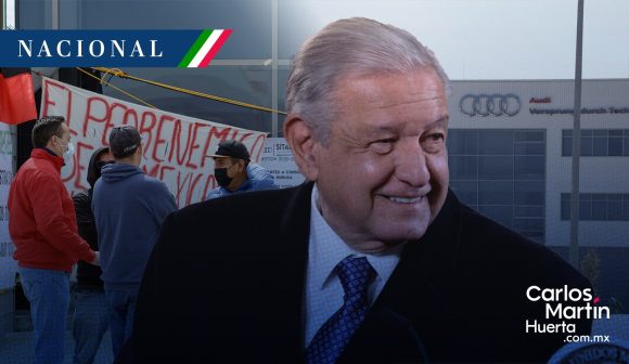 AMLO afirma que “ya falta poco” para resolver la huelga en Audi