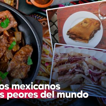 Los 3 peores platillos mexicanos según Taste Atlas
