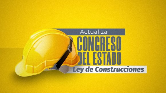 Actualiza Congreso del Estado Ley de Construcciones tras 89 años