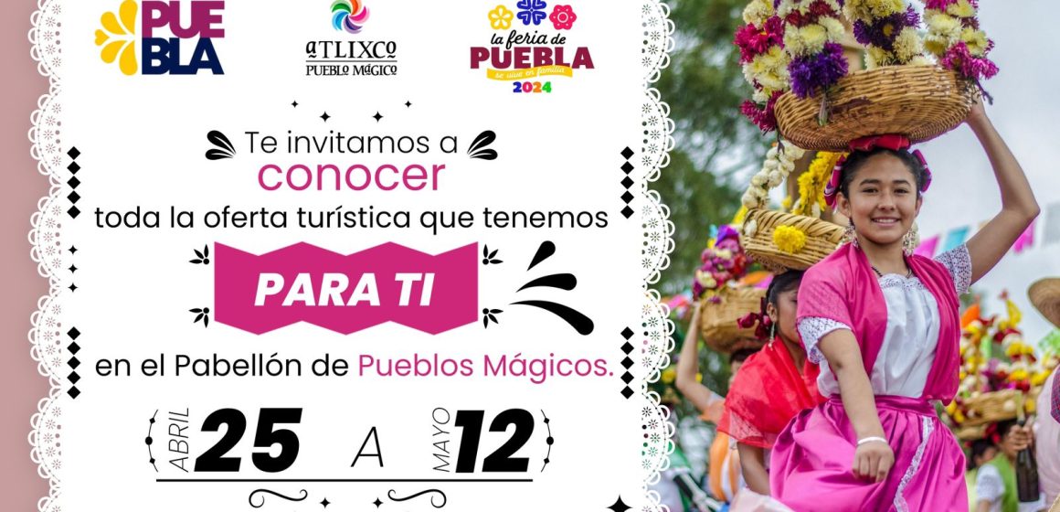 Atlixco participará en el Pabellón de Pueblos Mágicos en la Feria de Puebla