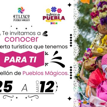 Atlixco participará en el Pabellón de Pueblos Mágicos en la Feria de Puebla