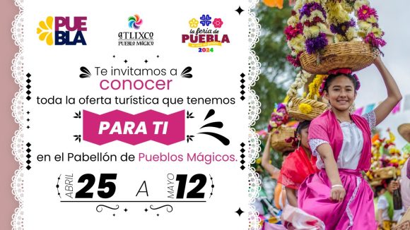 Atlixco participará en el Pabellón de Pueblos Mágicos en la Feria de Puebla