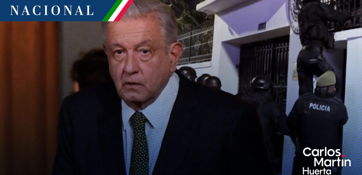 Asalto a la Embajada de México en Ecuador fue “autoritario”: AMLO