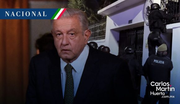 Asalto a la Embajada de México en Ecuador fue “autoritario”: AMLO