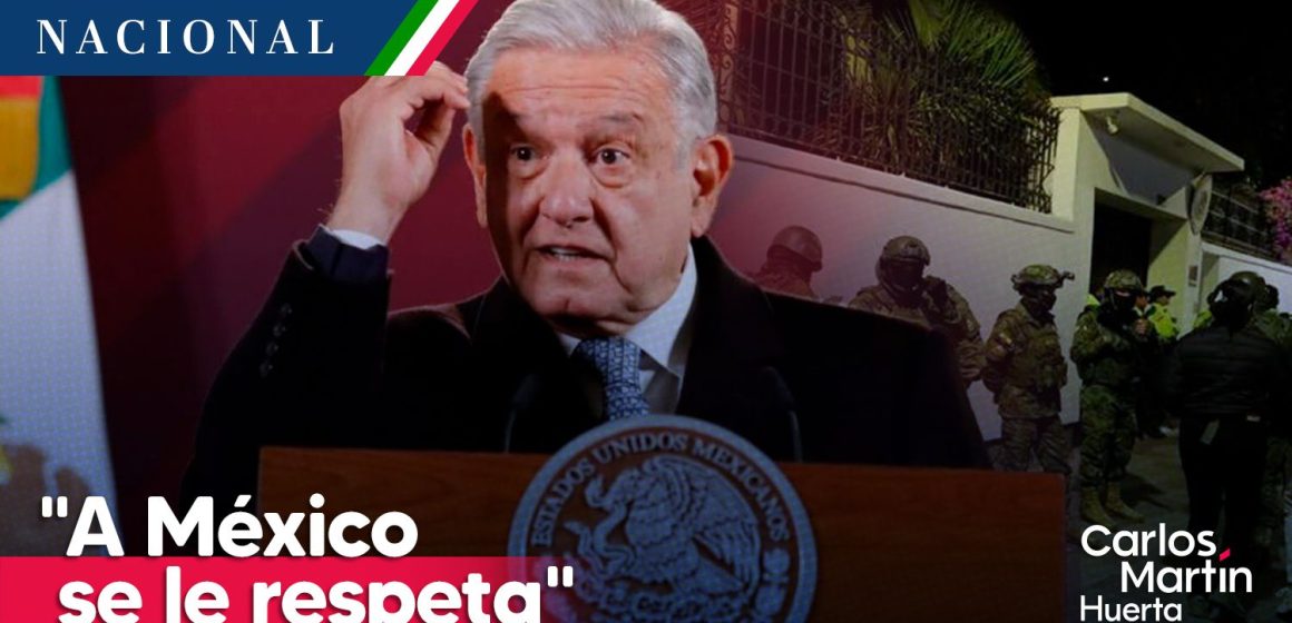 Ecuador sintió ‘respaldo de potencias’ para asaltar Embajada de México: AMLO