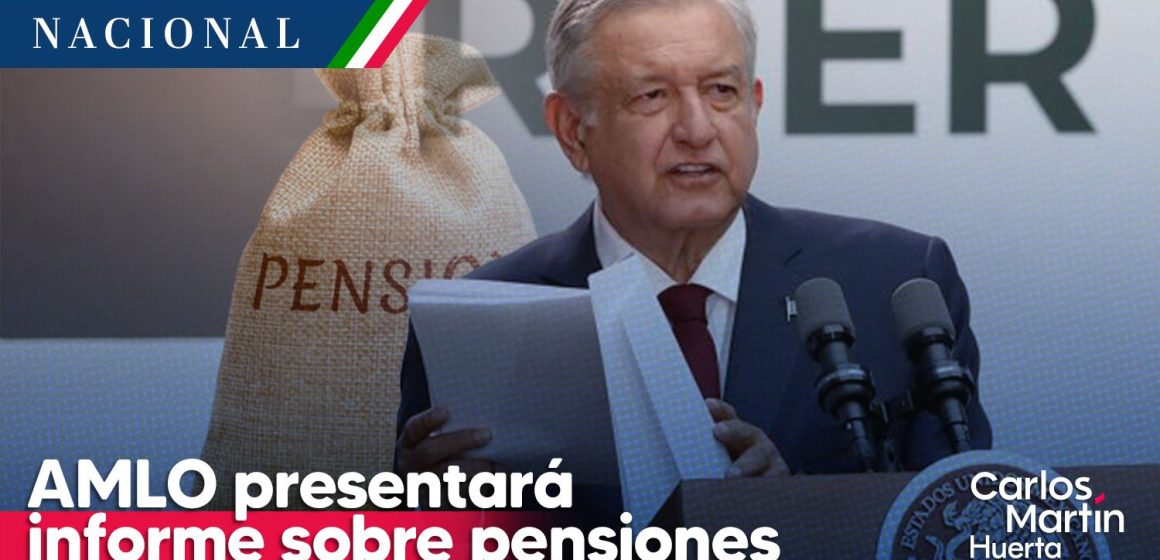 AMLO espera presentar informe sobre pensiones el 1 de mayo