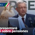 AMLO espera presentar informe sobre pensiones el 1 de mayo