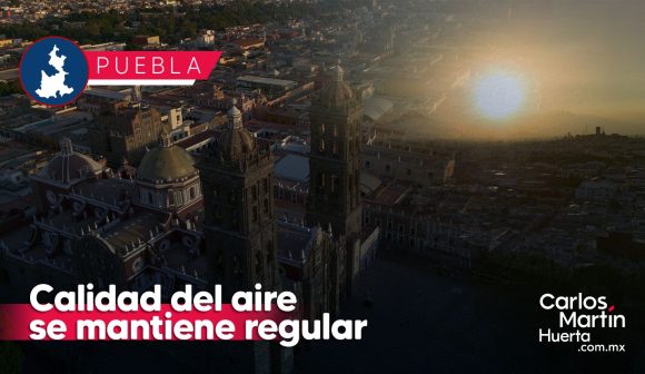 Calidad del aire en Puebla y zona metropolitana es regular