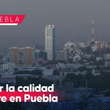 Calidad del aire en Puebla y zona metropolitana es regular