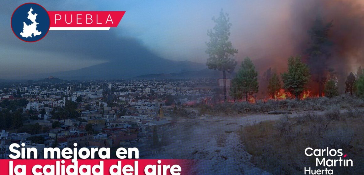 Incendios forestales y ceniza impiden que la calidad del aire mejore en Puebla