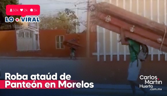 (VIDEO) Hombre roba ataúd de un panteón de Morelos