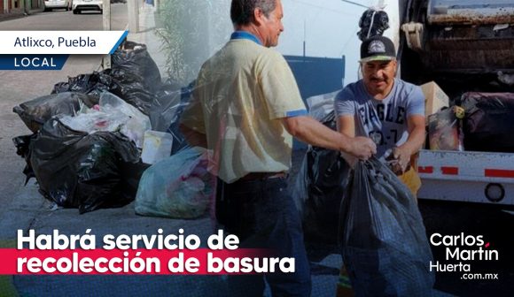 Se mantendrá el servicio de recolección de basura durante Semana Santa en Atlixco