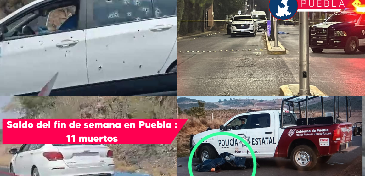 11 muertos, saldo violento de fin de semana en Puebla