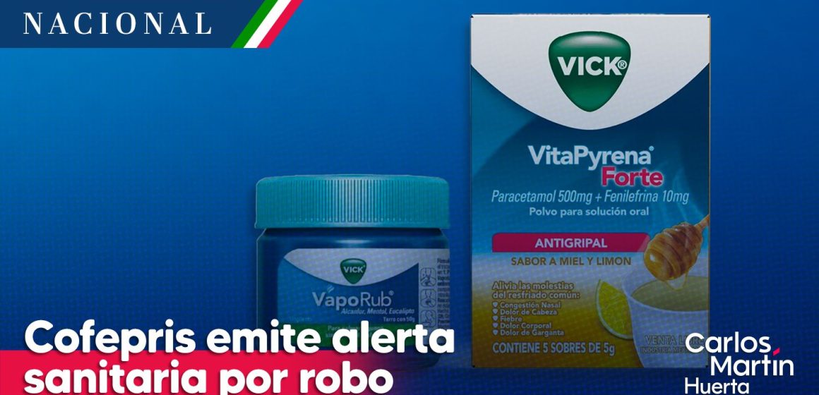 Cofepris emiten alerta sanitaria por robo de Vaporub  y VitaPyrena