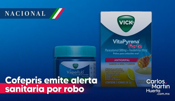 Cofepris emiten alerta sanitaria por robo de Vaporub  y VitaPyrena