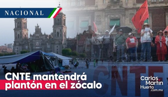 CNTE - Zócalo CNTE mantendrá plantón en el Zócalo de manera indefinida