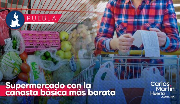 Supermercado en Puebla con la canasta básica más barata, reporta Profeco