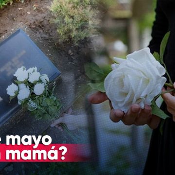 El 10 de Mayo: Reflexiones en un día sin mamá