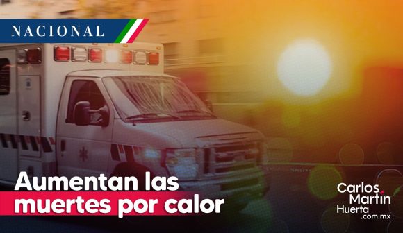 Muertes por calor - altas temperaturas Aumenta a 61 las muertes por calor en México