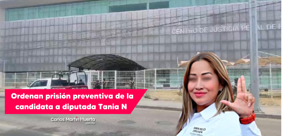 Ordenan prisión preventiva de la candidata a diputada Tania N y seis personas más