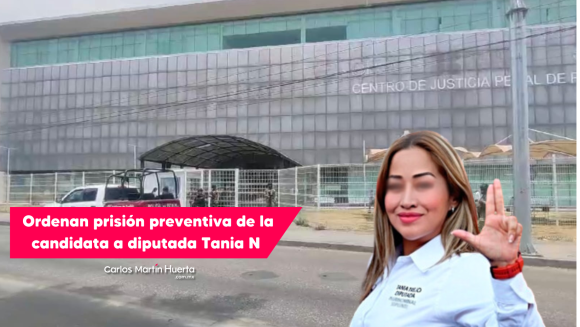 Ordenan prisión preventiva de la candidata a diputada Tania N y seis personas más