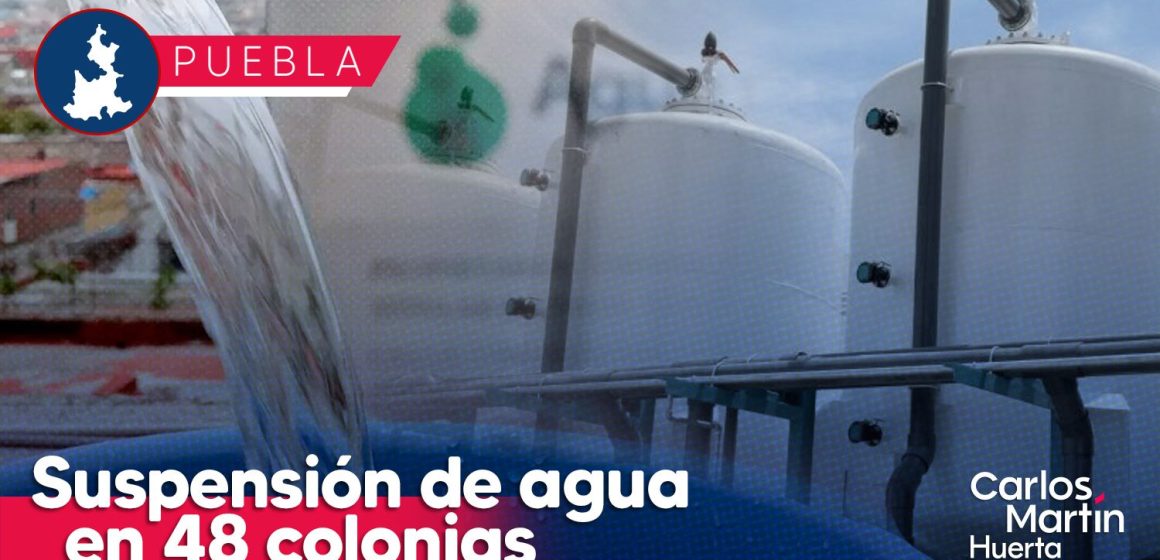 Suspenden servicio de agua en 48 colonias de Puebla por obras; conoce cuales