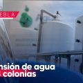 Suspenden servicio de agua en 48 colonias de Puebla por obras; conoce cuales