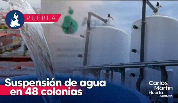 Suspenden servicio de agua en 48 colonias de Puebla por obras; conoce cuales