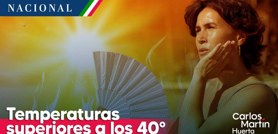 Temperaturas superiores a los 40°c en 23 estados de México