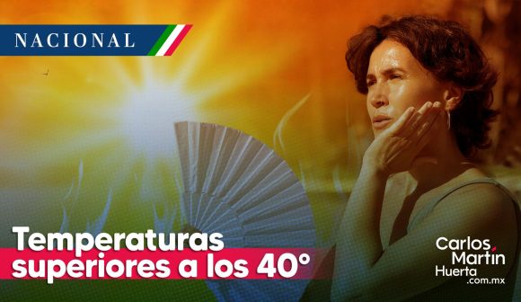 Temperaturas 40 grados Temperaturas superiores a los 40°c en 23 estados de México
