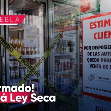 ¡Confirmado! Habrá Ley Seca en Puebla por las elecciones