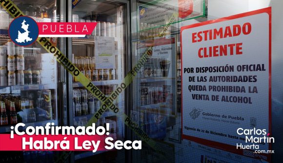 ¡Confirmado! Habrá Ley Seca en Puebla por las elecciones