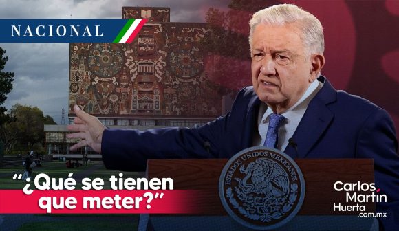 “¿Qué se tienen que meter?”; AMLO se lanza contra la UNAM por análisis de reformas