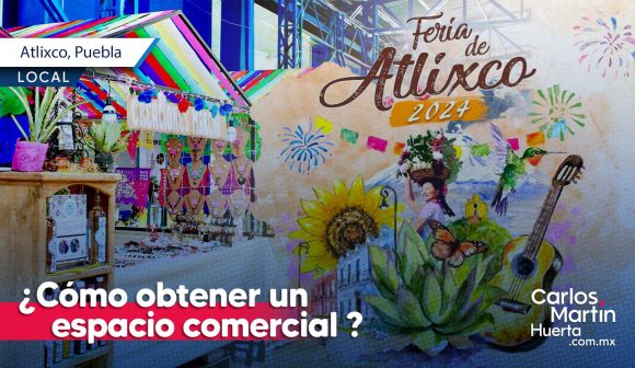 Conoce como obtener un espacio comercial para la Feria de Atlixco 2024