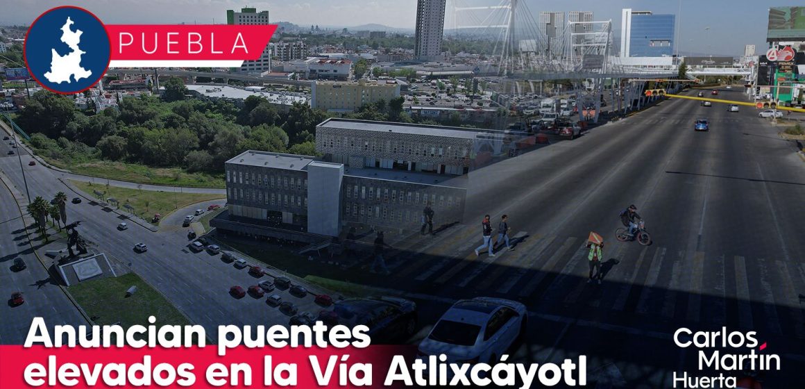 Construirán dos puentes elevados en Vía Atlixcáyotl; obras comienzan en junio